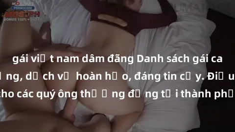 gái việt nam dâm đãng Danh sách gái call girl vip chất lượng, dịch vụ hoàn hảo, đáng tin cậy. Điều hấp dẫn cho các quý ông thượng đẳng tại thành phố. Hãy nhấc máy và đặt lịch ngay!